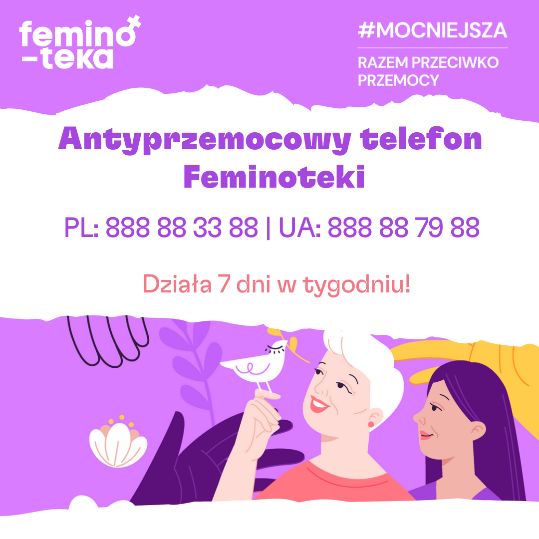 telefon Feminoteki dla kobiet które doświadczyły przemocy czynny 7 dni w tygodniu PL: 888 88 33 88 UA: 888 88 79 88